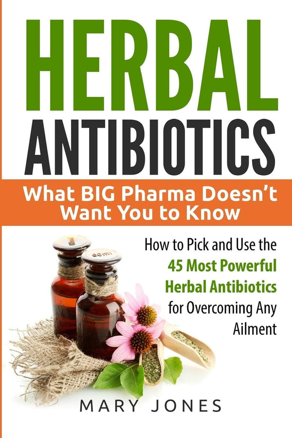Herbal Antibiotics: What BIG Pharma Doesn’t Want You to Know - How to Pick and Use the 45 Most Powerful Herbal Antibiotics for Overcoming Any Ailment - Premium Herbal Remedies from by Mary Jones (Author) - Just $6.99! Shop now at Handbags Specialist Headquarter